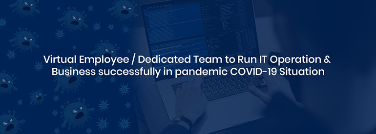 Virtual Employee Dedicated Team to Run IT Operation & Business Successfully in Pandemic COVID-19 Situation